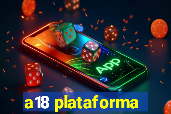 a18 plataforma